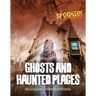 Ghosts and Haunted Places: Investigating History's Mysteries