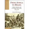 From Africa to Brazil: Culture, Identity, and an Atlantic Slave Trade, 1600 1830