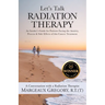 Let's Talk Radiation Therapy: An Insider's Guide for Patients Facing the Anxiety, Process, & Side Effects of this Cancer Treatment