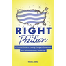 Right to Petition: A Practical Guide to Creating Change in Government with Political Advocacy Tools and Tips