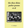 The shoe shine parlor poems et al: second edition