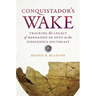 Conquistador's Wake: Tracking the Legacy of Hernando de Soto in the Indigenous Southeast
