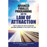 Advanced Parallel Programming and the Law of Attraction: How to Share the Law of Attraction and Bring Abundance to the People You Love