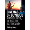 Cinemas of Boyhood: Masculinity, Sexuality, Nationality