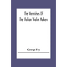 The Varnishes Of The Italian Violin Makers Of The Sixteenth Seventeenth And Eigheenth Century And Their Influence On Tone