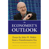 An Economist's Outlook: Essays by John H. Makin from a Transformative Era
