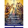 The Axioms of Religion: A New Interpretation of the Baptist Faith - Baptism's History as a Christian Church in America, and its Denominationalism
