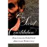 Our Secret Constitution: How Lincoln Redefined American Democracy