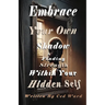 Embrace Your Own Shadow: Finding Strength Within Your Hidden Self