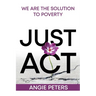 Just ACT: We Are the Solution to Poverty