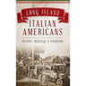 Long Island Italian Americans: History, Heritage and Tradition