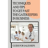 Techniques And Tips To Get Past The Gatekeepers In Business: Guide For Sales Reps: Getting Past The Gatekeeper Scripts