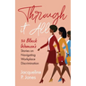 Through it All: 30 Black Women's Stories on Navigating Workplace Discrimination