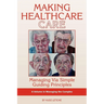 Making Healthcare Care: Managing Via Simple Guiding Principles (PB)