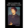 The Waning of the Middle Ages (Hardback)