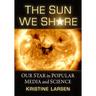 The Sun We Share: Our Star in Popular Media and Science