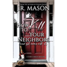How to Kill Your Neighbors