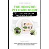 The Holistic Pet Care Guide: Natural Wellness for Cats and Dogs