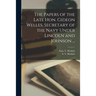 The Papers of the Late Hon. Gideon Welles, Secretary of the Navy Under Lincoln and Johnson ...