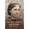 Louisa May Alcott: Her Life, Letters, and Journals