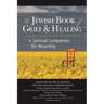 The Jewish Book of Grief and Healing: A Spiritual Companion for Mourning