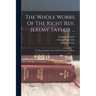 The Whole Works Of The Right Rev. Jeremy Taylor ...: The Rule And Exercises Of Holy Living And Dying