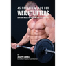 45 Protein Meals for Weightlifters: Gain More Muscle in 4 Weeks without Pills or Shakes