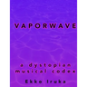 Vaporwave: A Dystopian Musical Codex
