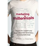 Marketing to Millennials: Reach the Largest and Most Influential Generation of Consumers Ever