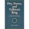 Pity, Power, and Tolkien's Ring: To Rule the Fate of Many