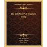 The Life Story Of Brigham Young