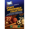 HowExpert Guide to Sports Memorabilia Collecting: A 60-Day Step-by-Step System to Collect, Authenticate, Preserve, and Profit from Sports Cards, Game-