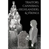 Traitors, Cannibals, Highlanders, and Vikings
