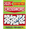 2025 New York Times Crossword Puzzles For Adults: Stimulating Fun for Grown-Up Puzzle Enthusiasts