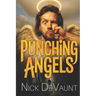Punching Angels: A Heavenly Do-Over Gone Wrong: Vengeance, Good Fortune and Cosmic Chaos