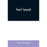 Harpel's typograph: or Book of specimens containing useful information, suggestions and a collection of examples of letterpress job printi