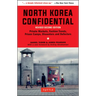 North Korea Confidential: Private Markets, Fashion Trends, Prison Camps, Dissenters and Defectors