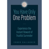 You Have Only One Problem: Experience the Instant Reward of Trustful Surrender