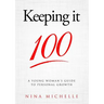 Keeping it 100: A Young Woman's Guide to Personal Growth