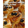 50 French Pastry Simplified Recipes for Home