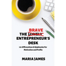 The Brave Entrepreneur's Desk: 121 Affirmations & Epiphanies for Motivation and Profits