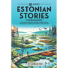 69 Short Estonian Stories for Beginners: Dive Into Estonian Culture, Expand Your Vocabulary, and Master Basics the Fun Way!