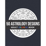 50 Astrology Designs: Adult Coloring Book - Over 50 coloring pages to color.