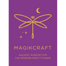 Ancient Wisdom for the Modern Practitioner - MagikCraft: Empowerment Through Rituals, Goddesses, Ancestors, Astrology, Witches, Runes, Crystals, Herbs