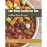 Easy Home Cooking for Two: 60 Main Dish Recipes