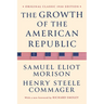 The Growth of the American Republic: Original Classic 1930 Edition