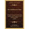 The Childhood of Man: A Popular Account of the Lives, Customs, and Thoughts of the Primitive Races (1909)