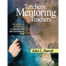 Teachers Mentoring Teachers: A Practical Approach to Helping New and Experienced Staff