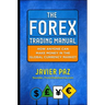 The Forex Trading Manual: The Rules-Based Approach to Making Money Trading Currencies