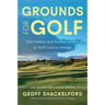 Grounds for Golf: The History, Fundamentals and Joy of Golf Course Design